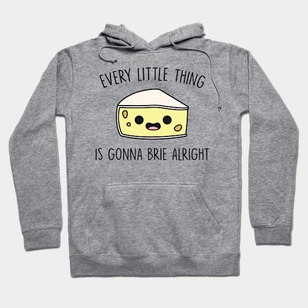 Every Little Thing is Gonna Brie Alright Hoodie by redbarron